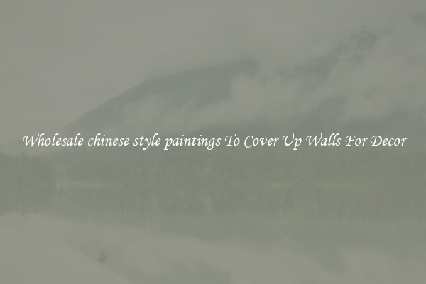 Wholesale chinese style paintings To Cover Up Walls For Decor