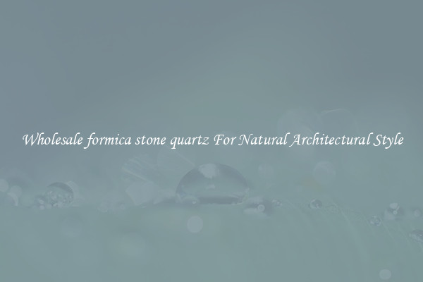 Wholesale formica stone quartz For Natural Architectural Style