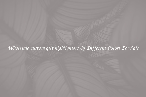 Wholesale custom gift highlighters Of Different Colors For Sale