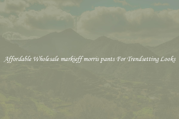 Affordable Wholesale markieff morris pants For Trendsetting Looks