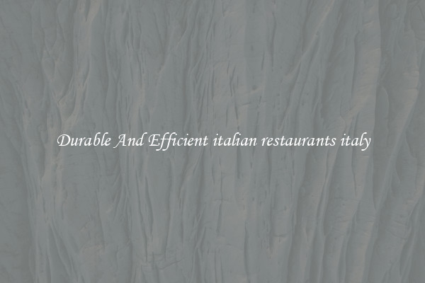 Durable And Efficient italian restaurants italy