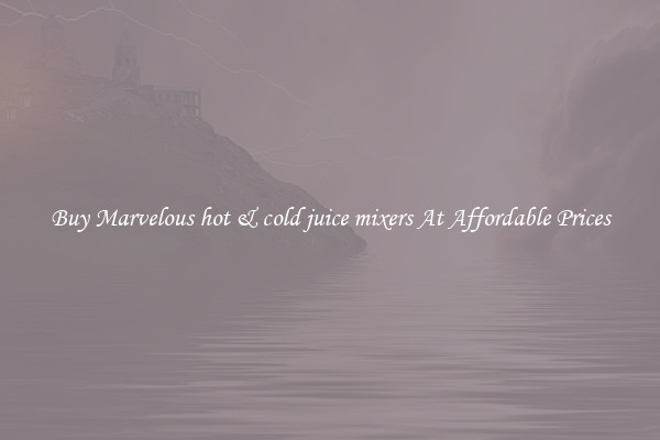Buy Marvelous hot & cold juice mixers At Affordable Prices