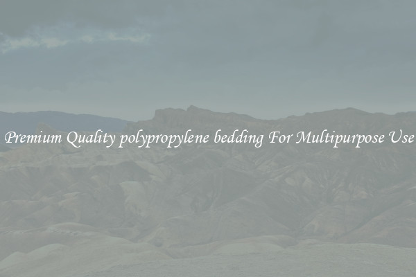 Premium Quality polypropylene bedding For Multipurpose Use