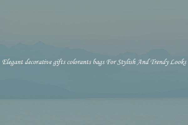 Elegant decorative gifts colorants bags For Stylish And Trendy Looks