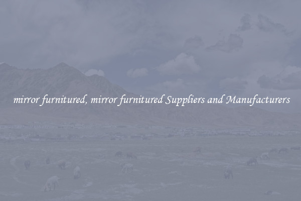 mirror furnitured, mirror furnitured Suppliers and Manufacturers
