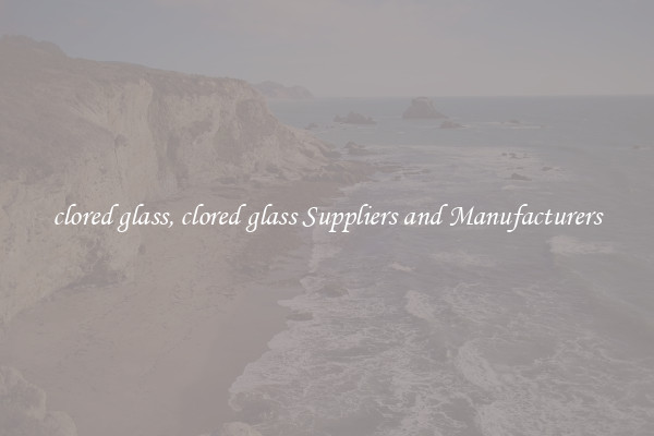 clored glass, clored glass Suppliers and Manufacturers