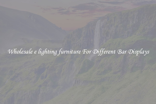 Wholesale e lighting furniture For Different Bar Displays