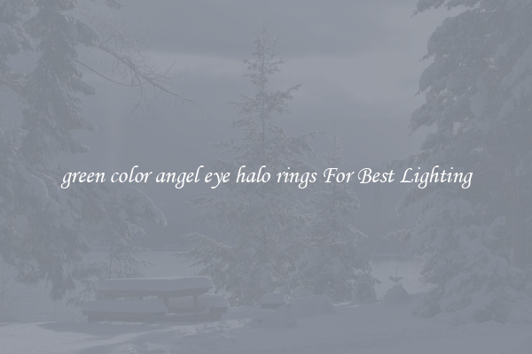 green color angel eye halo rings For Best Lighting