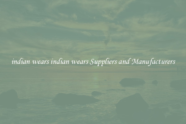 indian wears indian wears Suppliers and Manufacturers