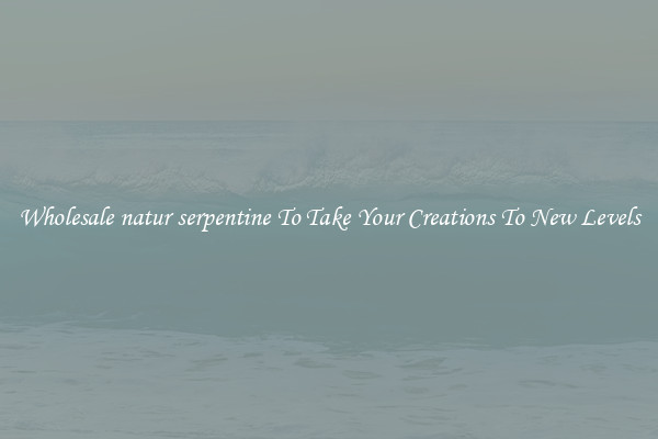 Wholesale natur serpentine To Take Your Creations To New Levels