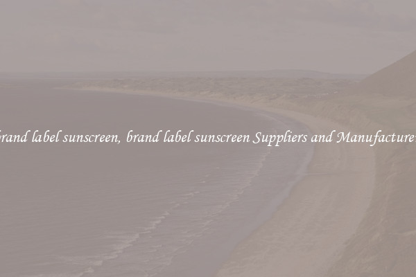 brand label sunscreen, brand label sunscreen Suppliers and Manufacturers