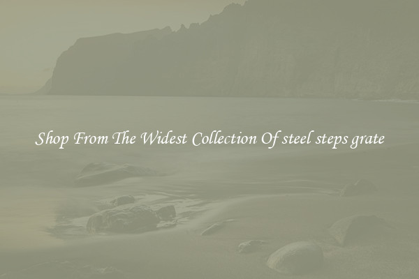  Shop From The Widest Collection Of steel steps grate 
