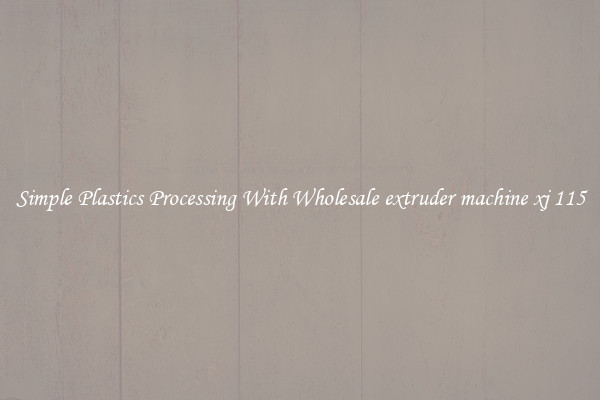 Simple Plastics Processing With Wholesale extruder machine xj 115