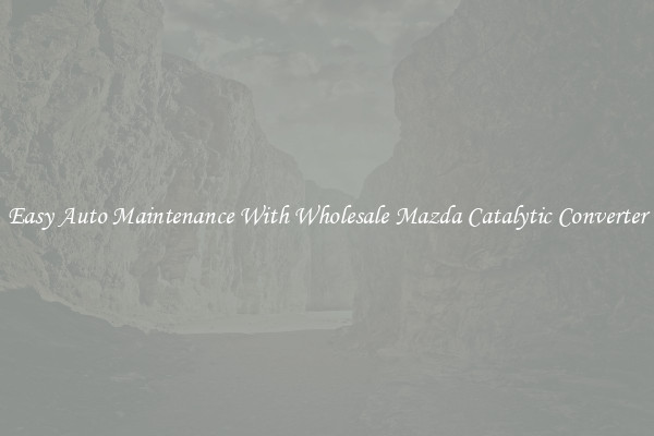 Easy Auto Maintenance With Wholesale Mazda Catalytic Converter