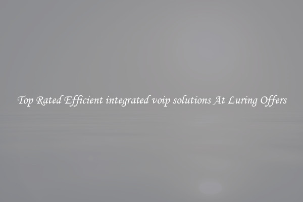 Top Rated Efficient integrated voip solutions At Luring Offers