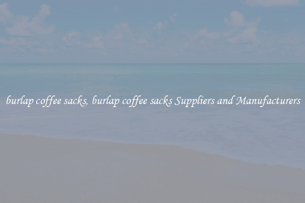 burlap coffee sacks, burlap coffee sacks Suppliers and Manufacturers