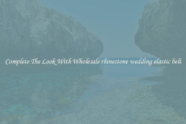 Complete The Look With Wholesale rhinestone wedding elastic belt