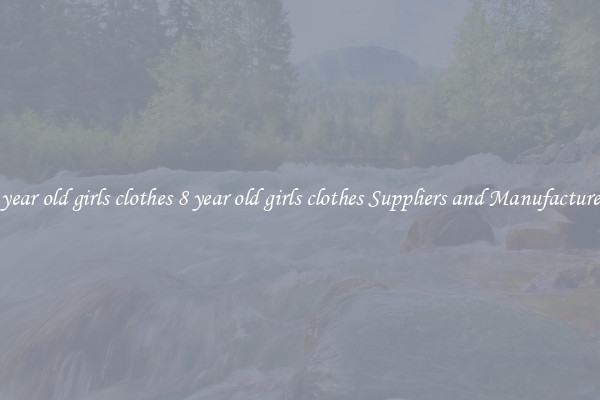8 year old girls clothes 8 year old girls clothes Suppliers and Manufacturers