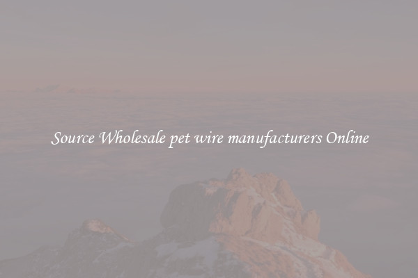 Source Wholesale pet wire manufacturers Online
