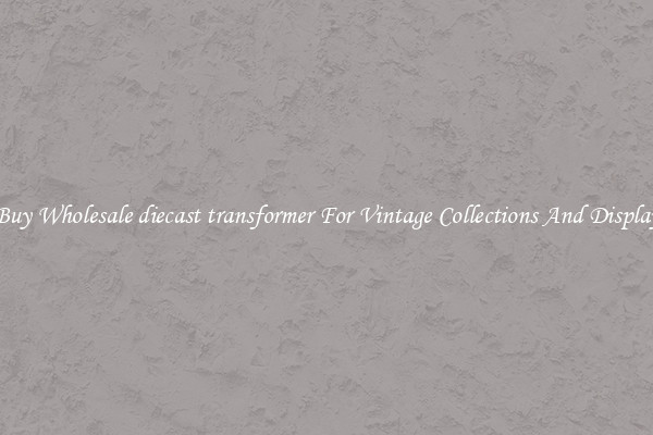 Buy Wholesale diecast transformer For Vintage Collections And Display