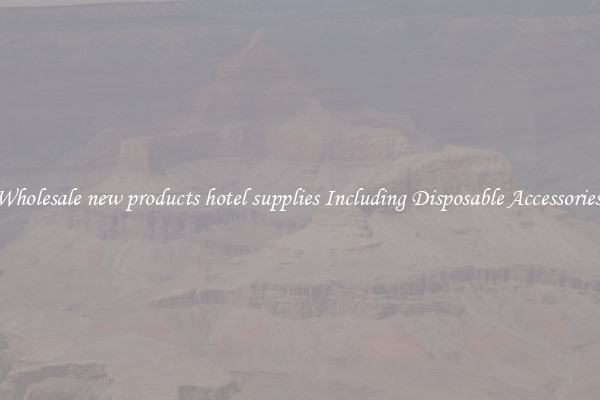 Wholesale new products hotel supplies Including Disposable Accessories 