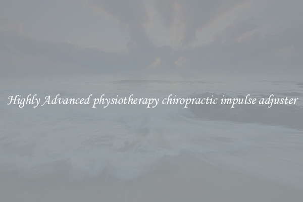 Highly Advanced physiotherapy chiropractic impulse adjuster