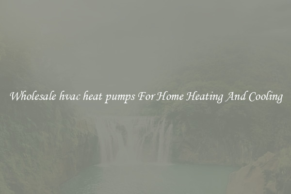 Wholesale hvac heat pumps For Home Heating And Cooling