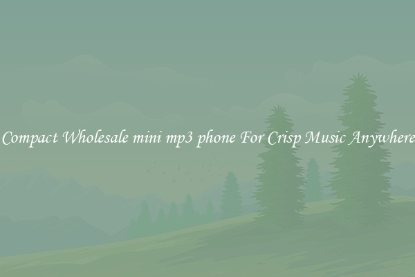 Compact Wholesale mini mp3 phone For Crisp Music Anywhere