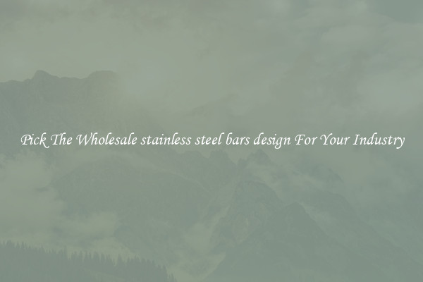 Pick The Wholesale stainless steel bars design For Your Industry
