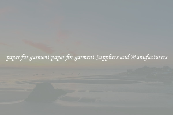 paper for garment paper for garment Suppliers and Manufacturers
