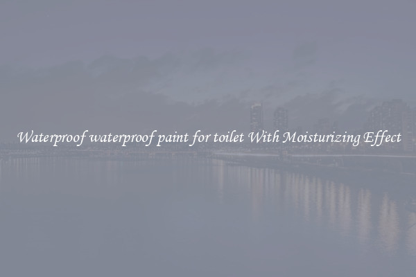 Waterproof waterproof paint for toilet With Moisturizing Effect