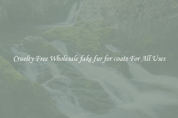 Cruelty Free Wholesale fake fur for coats For All Uses