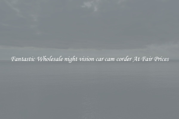 Fantastic Wholesale night vision car cam corder At Fair Prices