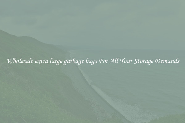 Wholesale extra large garbage bags For All Your Storage Demands