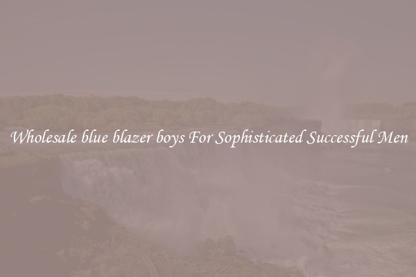 Wholesale blue blazer boys For Sophisticated Successful Men