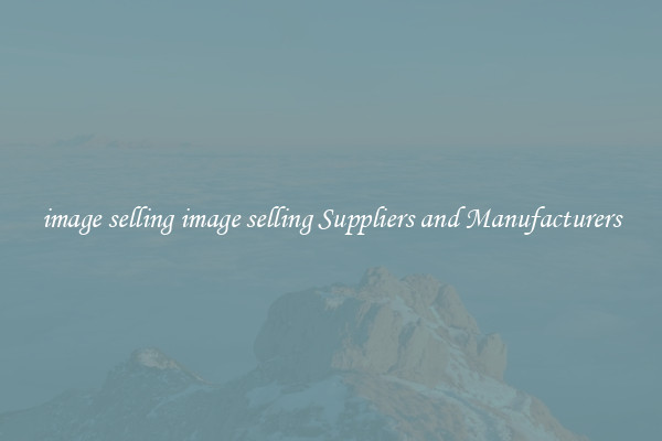 image selling image selling Suppliers and Manufacturers