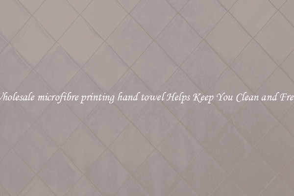 Wholesale microfibre printing hand towel Helps Keep You Clean and Fresh