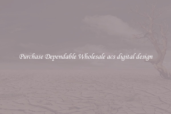 Purchase Dependable Wholesale acs digital design