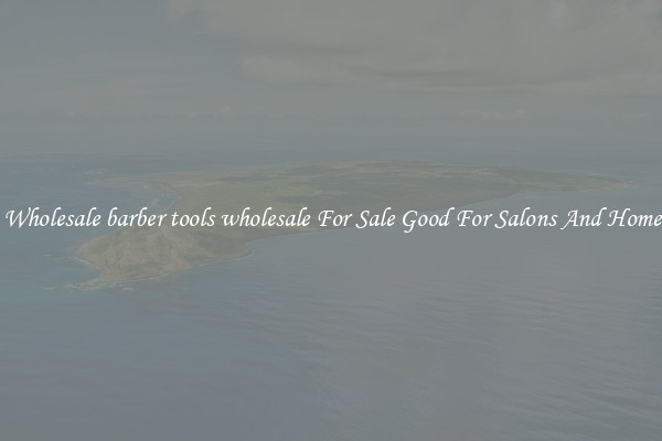 Buy Wholesale barber tools wholesale For Sale Good For Salons And Home Use
