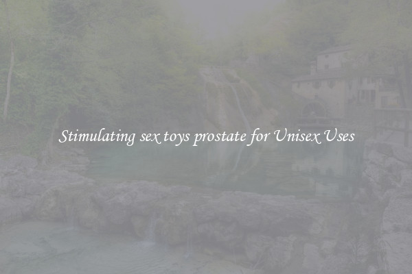 Stimulating sex toys prostate for Unisex Uses