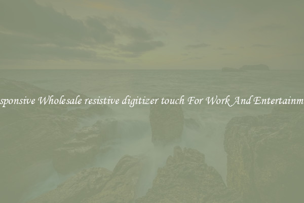 Responsive Wholesale resistive digitizer touch For Work And Entertainment