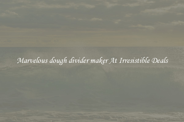 Marvelous dough divider maker At Irresistible Deals
