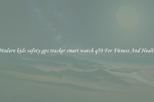 Modern kids safety gps tracker smart watch q50 For Fitness And Health