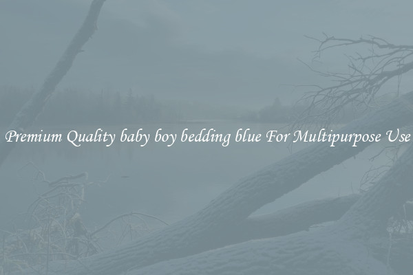 Premium Quality baby boy bedding blue For Multipurpose Use