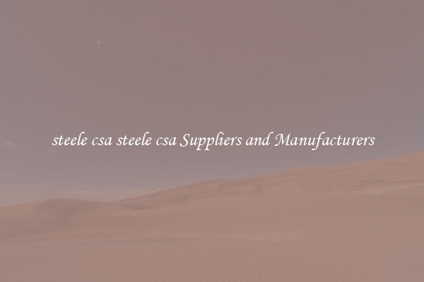 steele csa steele csa Suppliers and Manufacturers