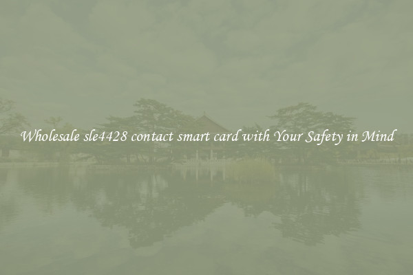 Wholesale sle4428 contact smart card with Your Safety in Mind