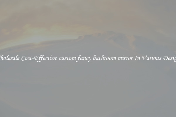 Wholesale Cost-Effective custom fancy bathroom mirror In Various Designs