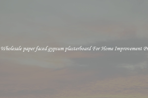 Shop Wholesale paper faced gypsum plasterboard For Home Improvement Projects