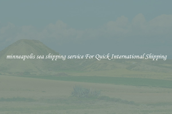 minneapolis sea shipping service For Quick International Shipping