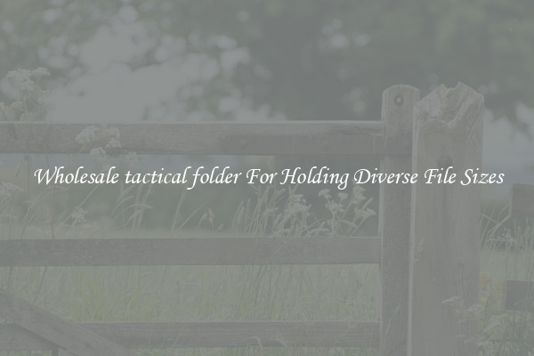 Wholesale tactical folder For Holding Diverse File Sizes